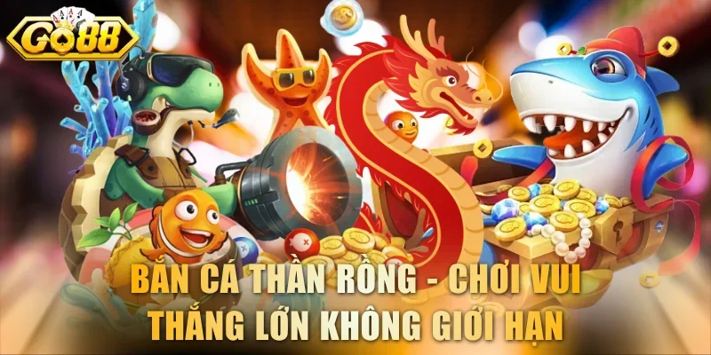 Bắn cá Thần Rồng