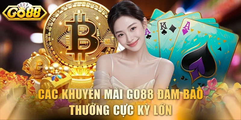 Các khuyến mãi GO88 đảm bảo thưởng cực kỳ lớn