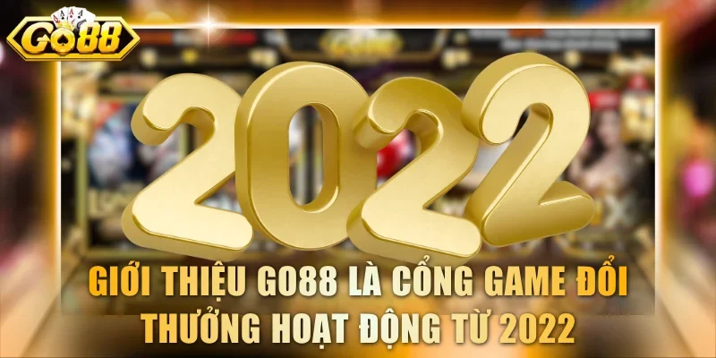Giới thiệu GO88 là cổng game đổi thưởng hoạt động từ 2022