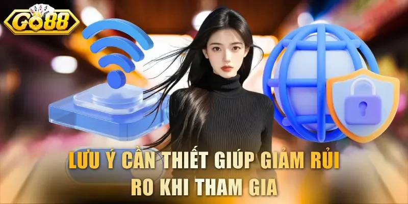 Lưu ý cần thiết giúp giảm rủi ro khi tham gia