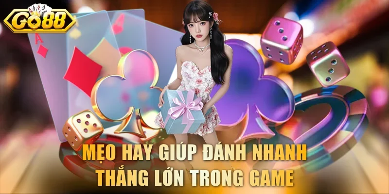 Mẹo hay giúp đánh nhanh thắng lớn trong game