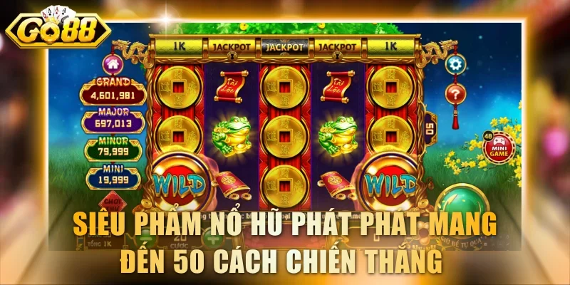 Siêu phẩm nổ hũ Phát Phát mang đến 50 cách chiến thắng